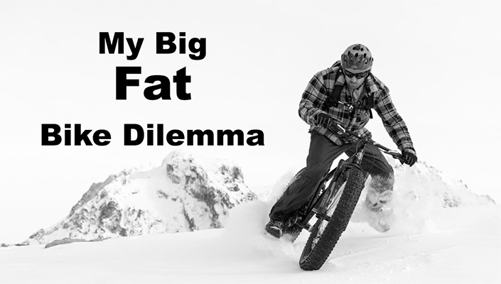 My big fat bike dilemma