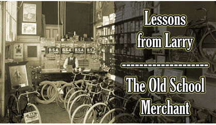 Lessons from Larry, the Old School Merchant