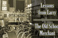 Lessons from larry the old school merchant